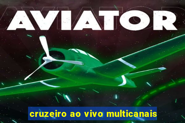 cruzeiro ao vivo multicanais